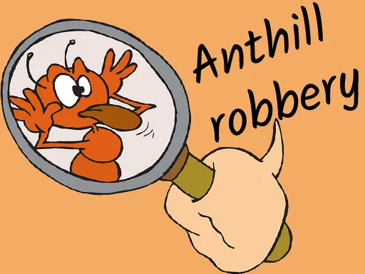 Anthill robbery